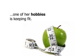 … one of her  hobbies  is keeping fit. 