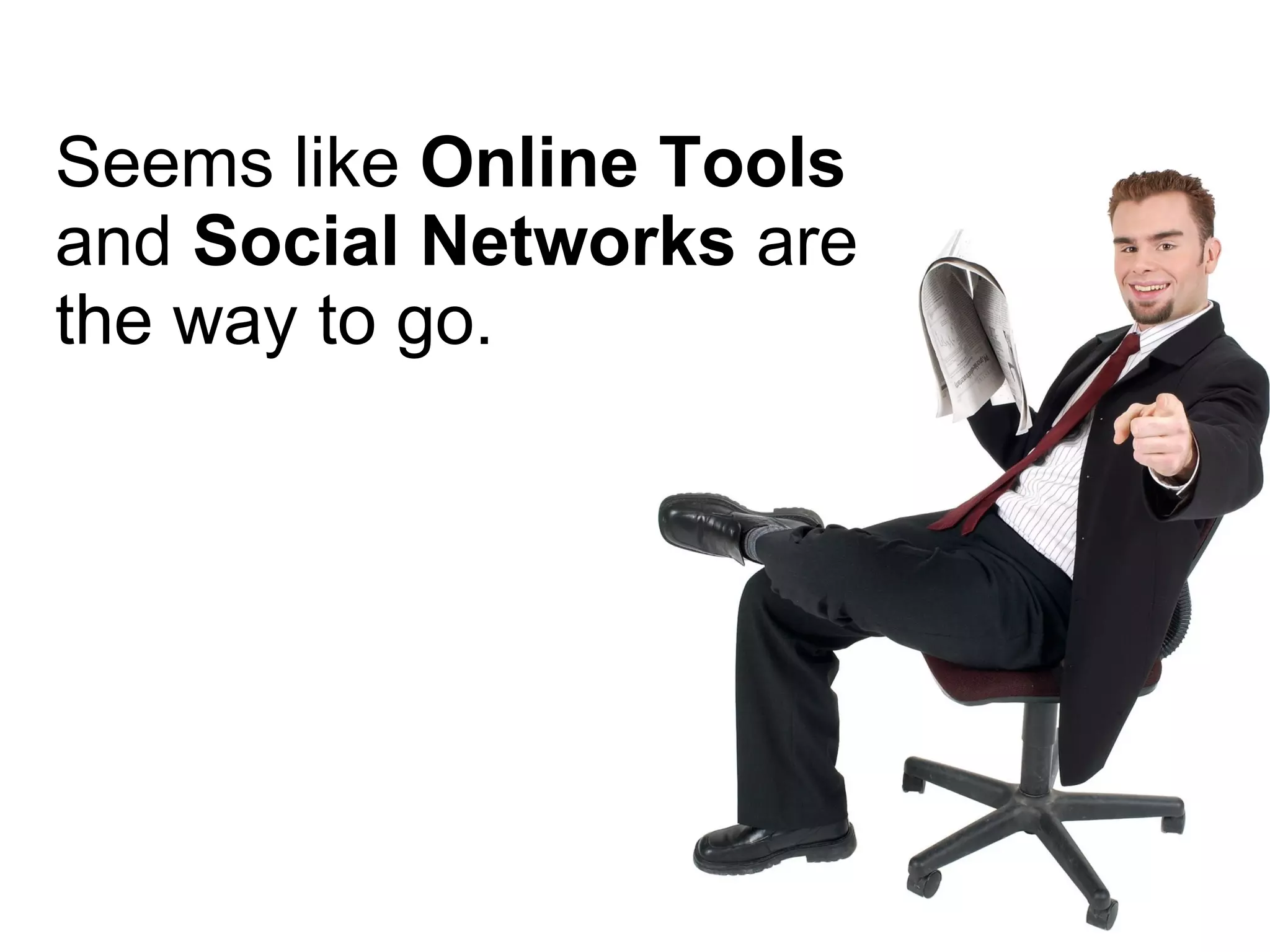 Seems like  Online Tools  and  Social Networks  are the way to go. 