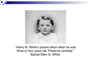 “ Henry N. White’s picture taken when he was three or four years old. Preserve carefully.” Signed Ellen G. White. 