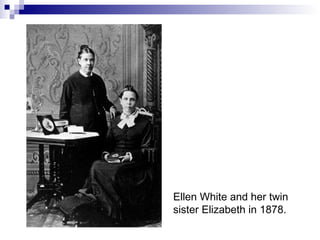 Ellen White and her twin sister Elizabeth in 1878. 