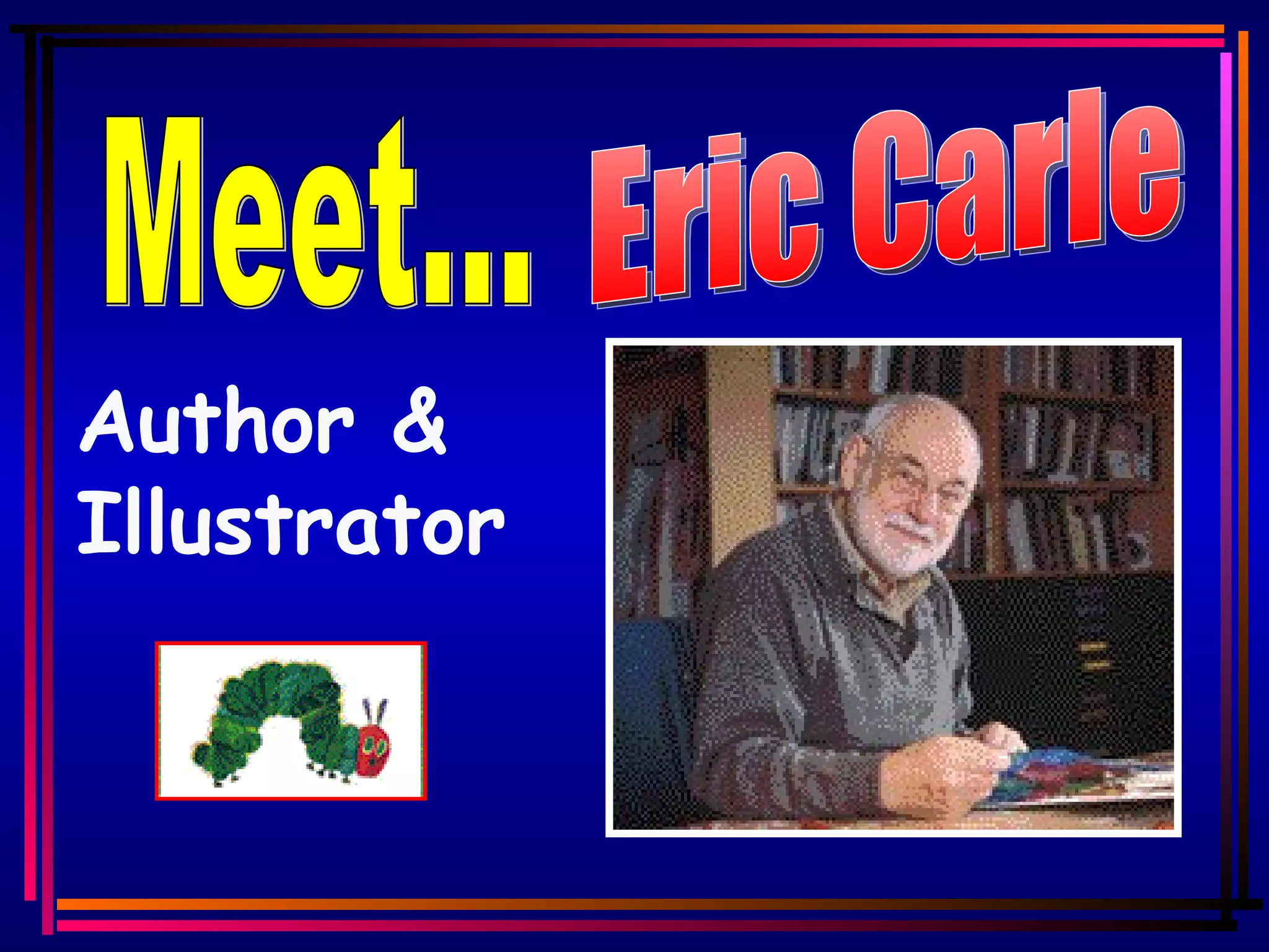 Meet... Author & Illustrator Eric Carle