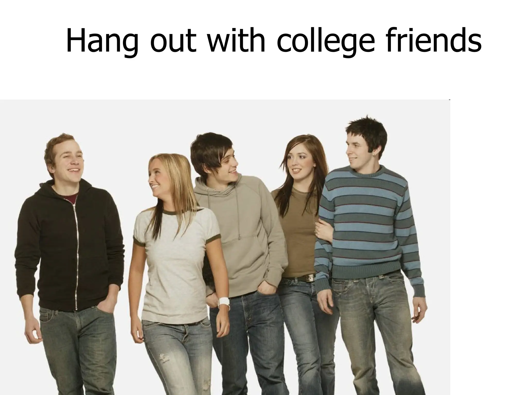 Hang out with college friends 