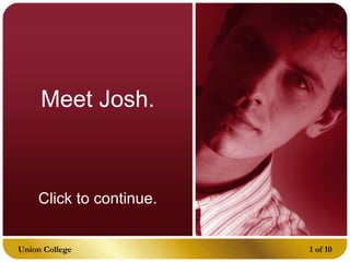 Meet Josh. Click to continue. 