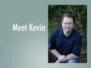 Meet Kevin
 