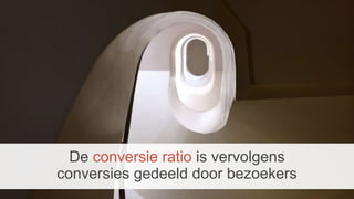 De conversie ratio is vervolgens
conversies gedeeld door bezoekers
 