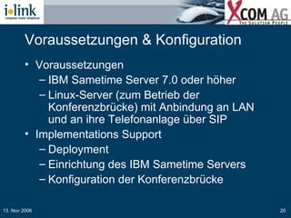 Voraussetzungen & Konfiguration <ul><li>Voraussetzungen </li></ul><ul><ul><li>IBM Sametime Server 7.0 oder höher  </li></u...
