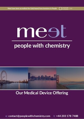 people with chemistry
e: contact@peoplewithchemistry.com t: +44 203 178 7488
Our Medical Device Offering
 
