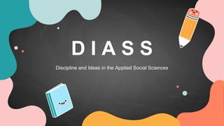D I A S S
Discipline and Ideas in the Applied Social Sciences
 