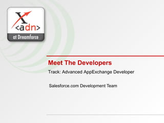 Meet The Developers Salesforce.com Development Team Track: Advanced AppExchange Developer 