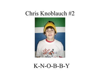 Chris Knoblauch #2 K-N-O-B-B-Y 