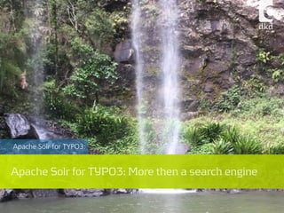 1
Apache Solr for TYPO3:
Apache Solr for TYPO3: More than a search engine
 