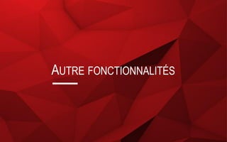 AUTRE FONCTIONNALITÉS
 