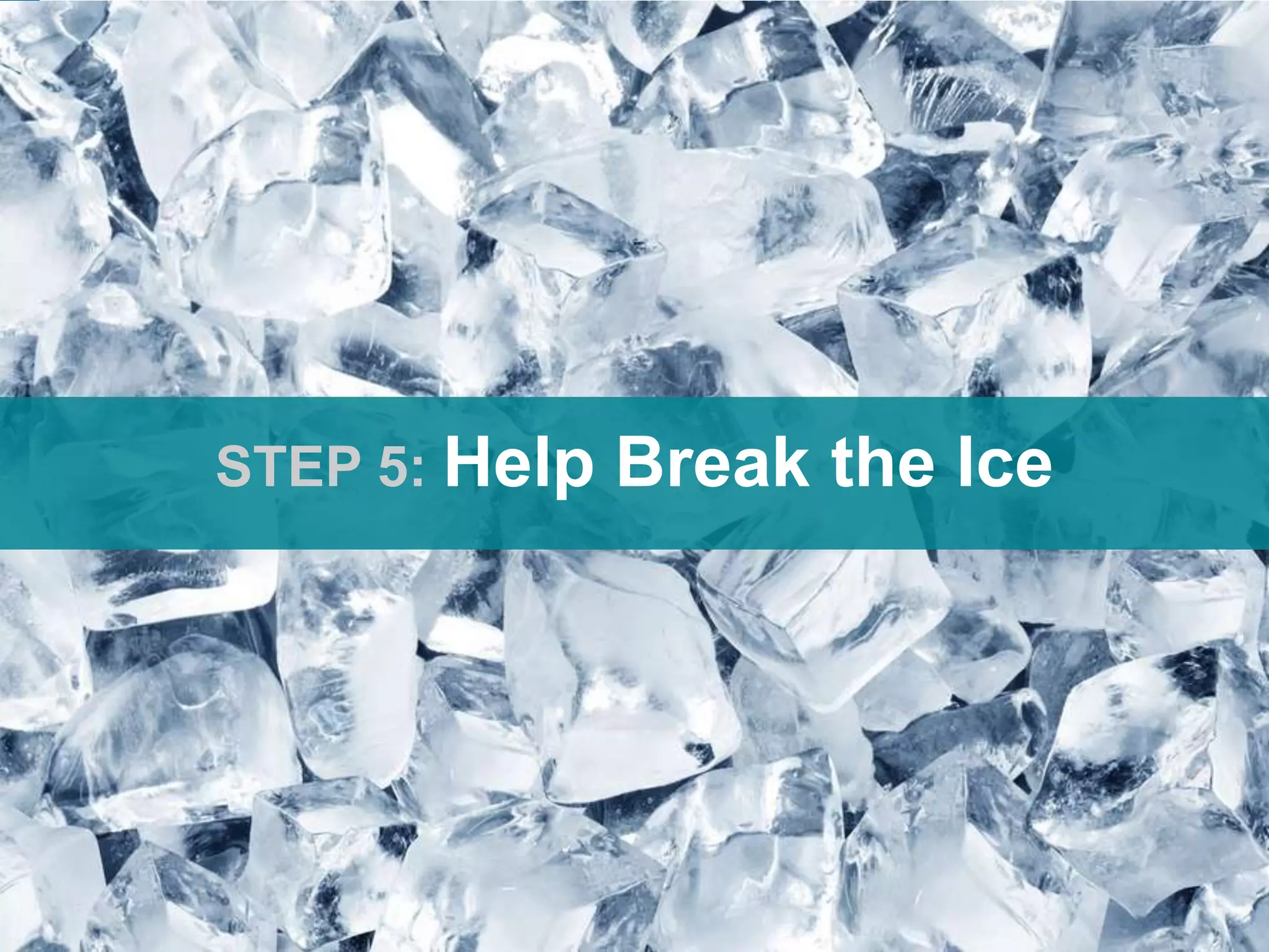 CONNECT: PROFESSIONAL WOMEN’S NETWORK
STEP 5: Help Break the Ice
 