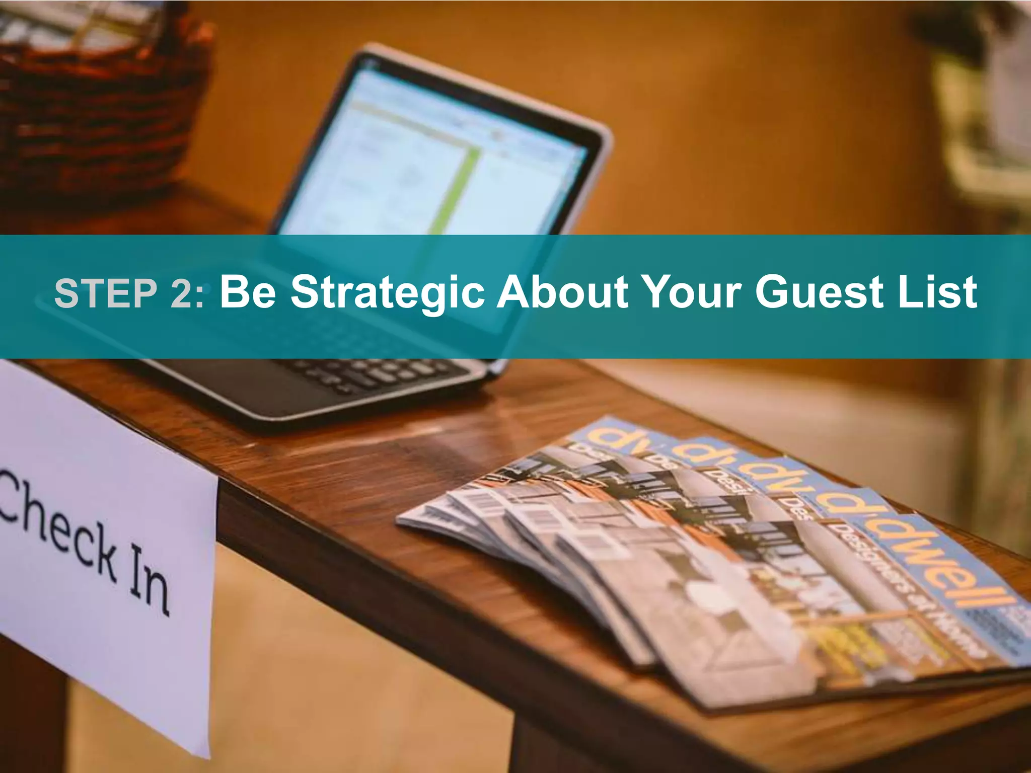 STEP 2: Be Strategic About Your Guest List
 