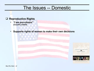 The Issues -- Domestic Reproductive Rights “ I am pro-choice” (Crossfire, 6/25/03) Supports rights of women to make their own decisions 