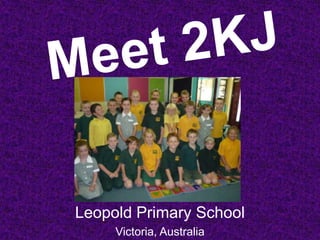 Meet 2KJ Leopold Primary School Victoria, Australia 