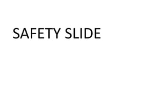 SAFETY SLIDE
 