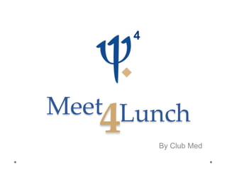 Meet
By Club Med
4Lunch
 