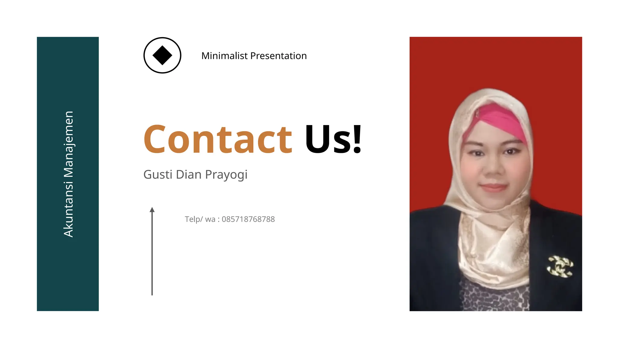 Contact Us!
Gusti Dian Prayogi
Telp/ wa : 085718768788
Akuntansi
Manajemen
Minimalist Presentation
 
