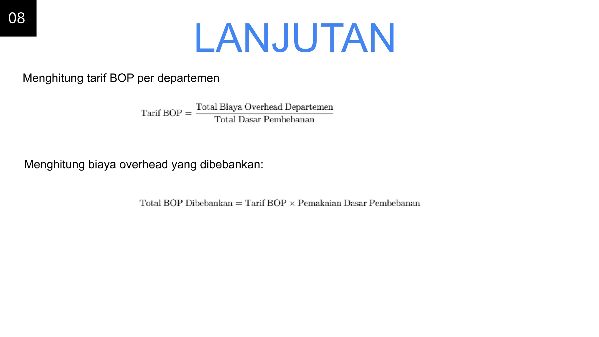 08
LANJUTAN
Menghitung tarif BOP per departemen
Menghitung biaya overhead yang dibebankan:
 
