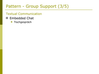Pattern - Group Support (3/5) Textual Communication Embedded Chat Tischgespräch 