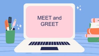 MEET and GREET !.ppsx