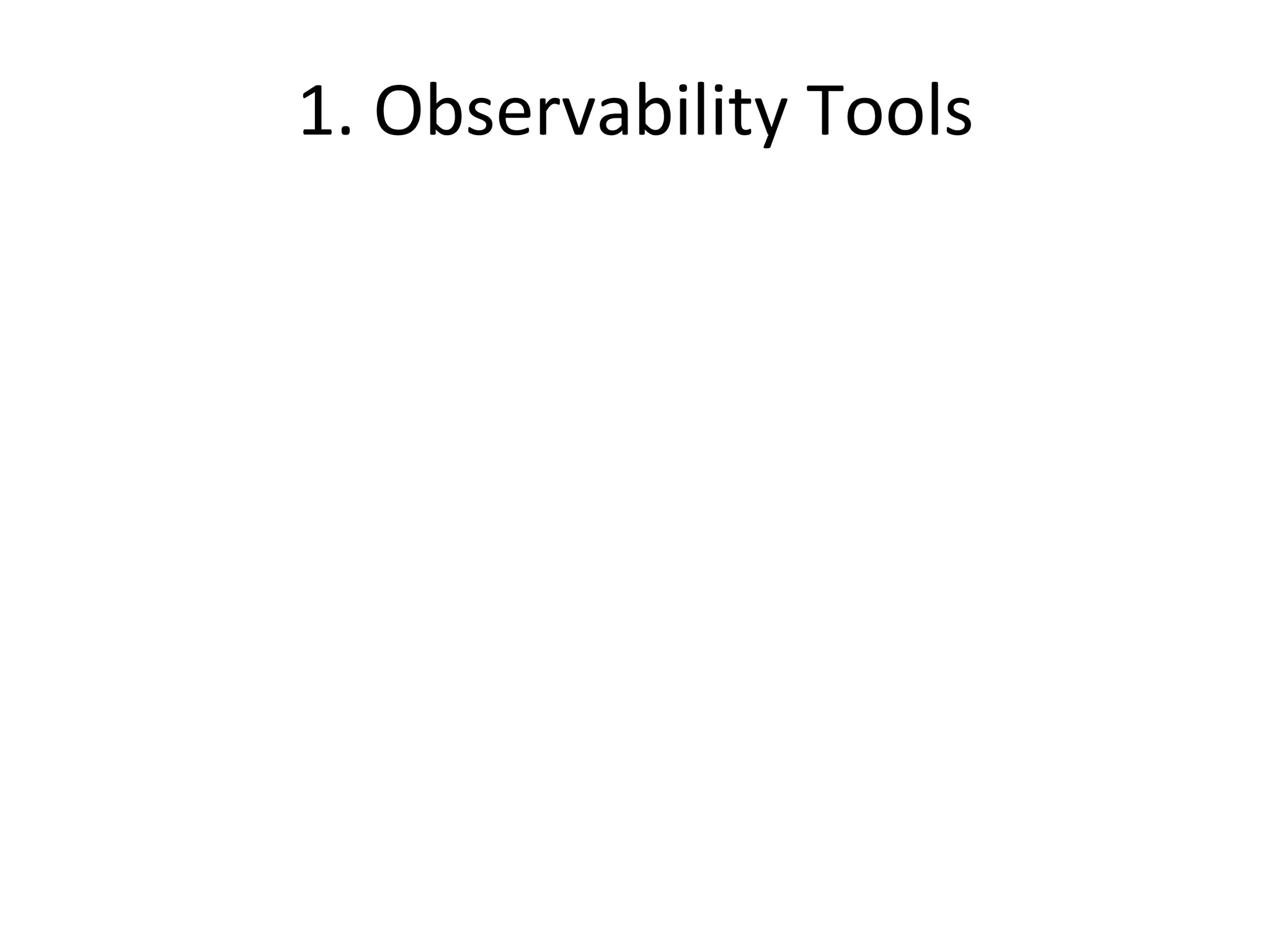1. 
Observability 
Tools 
 