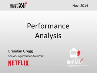 Performance 
Analysis 
Brendan 
Gregg 
Senior 
Performance 
Architect 
Nov, 
2014 
 
