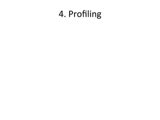 4. 
Profiling 
 