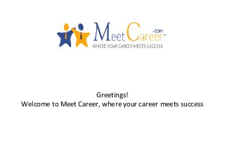Greetings!
Welcome to Meet Career, where your career meets success
 
