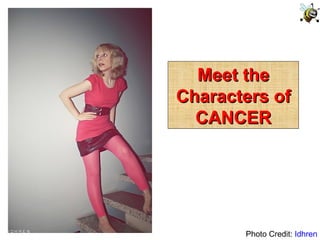 Photo Credit:  Idhren Meet the Characters of CANCER 