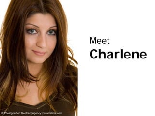Meet
                                                   Charlene



© Photographer: Geotrac | Agency: Dreamstime.com
 