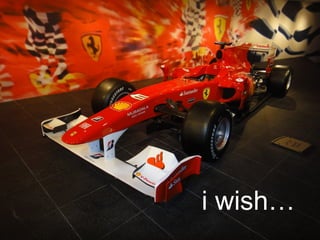 i wish…
 