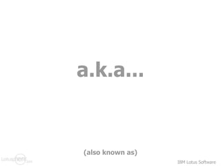 a.k.a... (also known as) 
