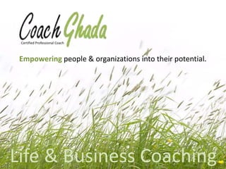 Empowering people & organizations into their potential.
Certified Professional Coach
Life & Business Coaching
 