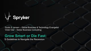 Grow Smart or Die Fast:
5 Guidelines to Navigate the Recession
Guido X Jansen – Global Business & Technology Evangelist
Vi...