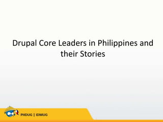 Drupal Core Leaders in Philippines and
their Stories

 
