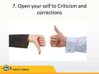 7. Open your self to Criticism and
corrections

 