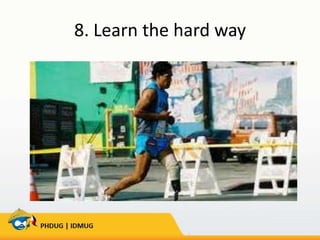 8. Learn the hard way

 