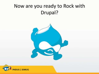 Now are you ready to Rock with
Drupal?

 
