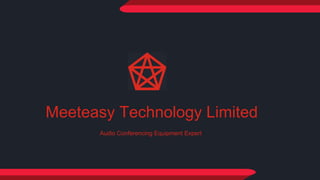 Meeteasy Technology Limited
Audio Conferencing Equipment Expert
 