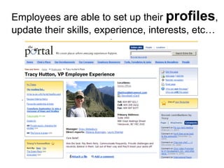 Employees are able to set up their  profiles , update their skills, experience, interests, etc… 