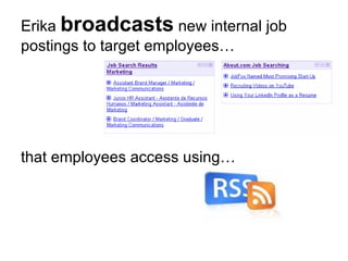 Erika  broadcasts  new internal job postings to target employees… that employees access using… 