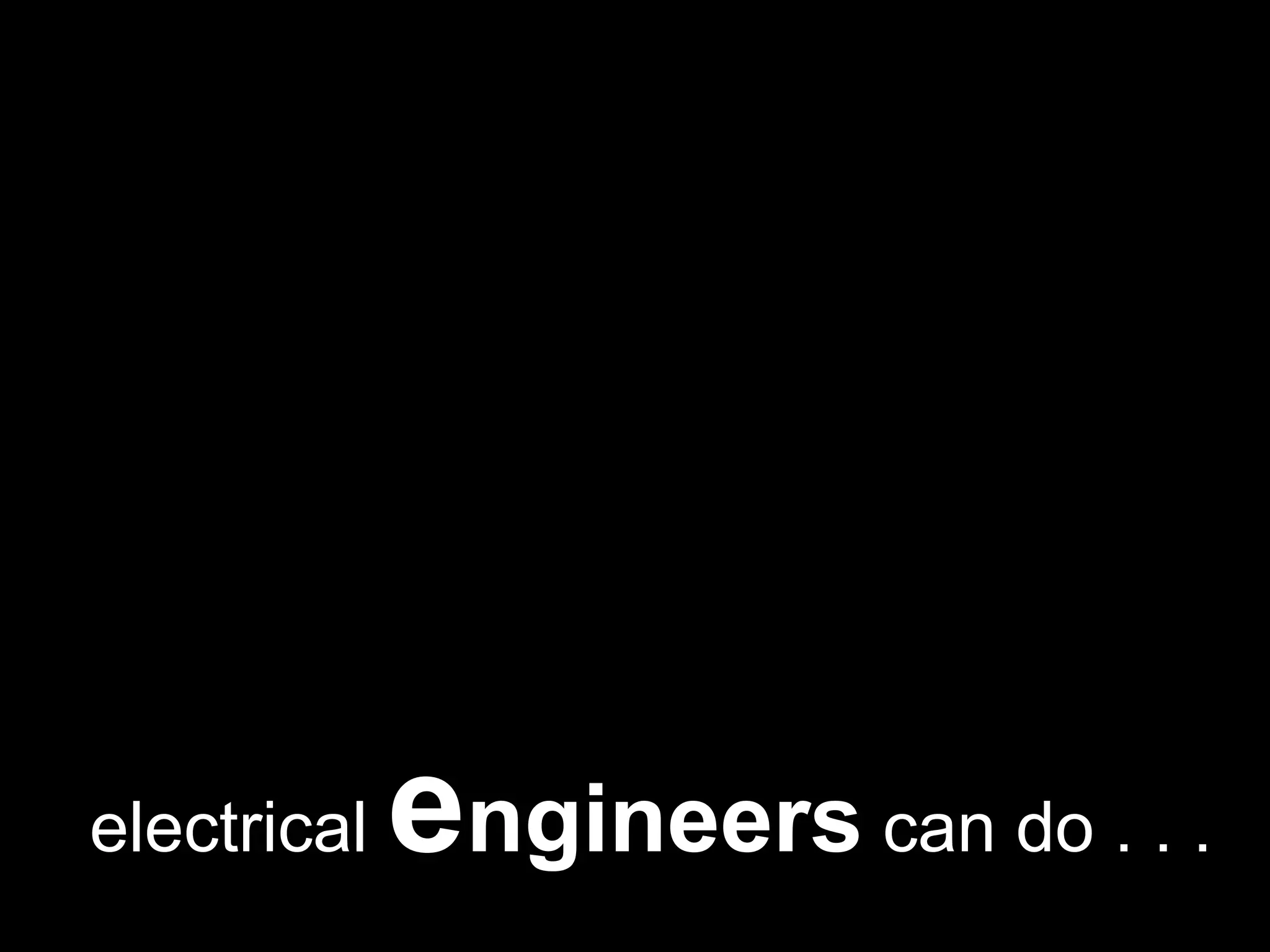 electricalengineerscan do . . .