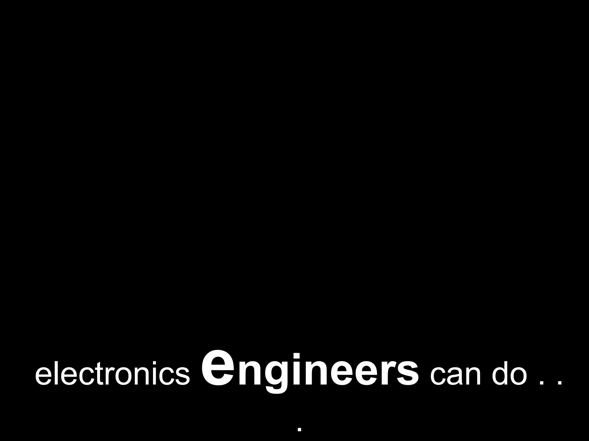 electronicsengineerscan do . . .