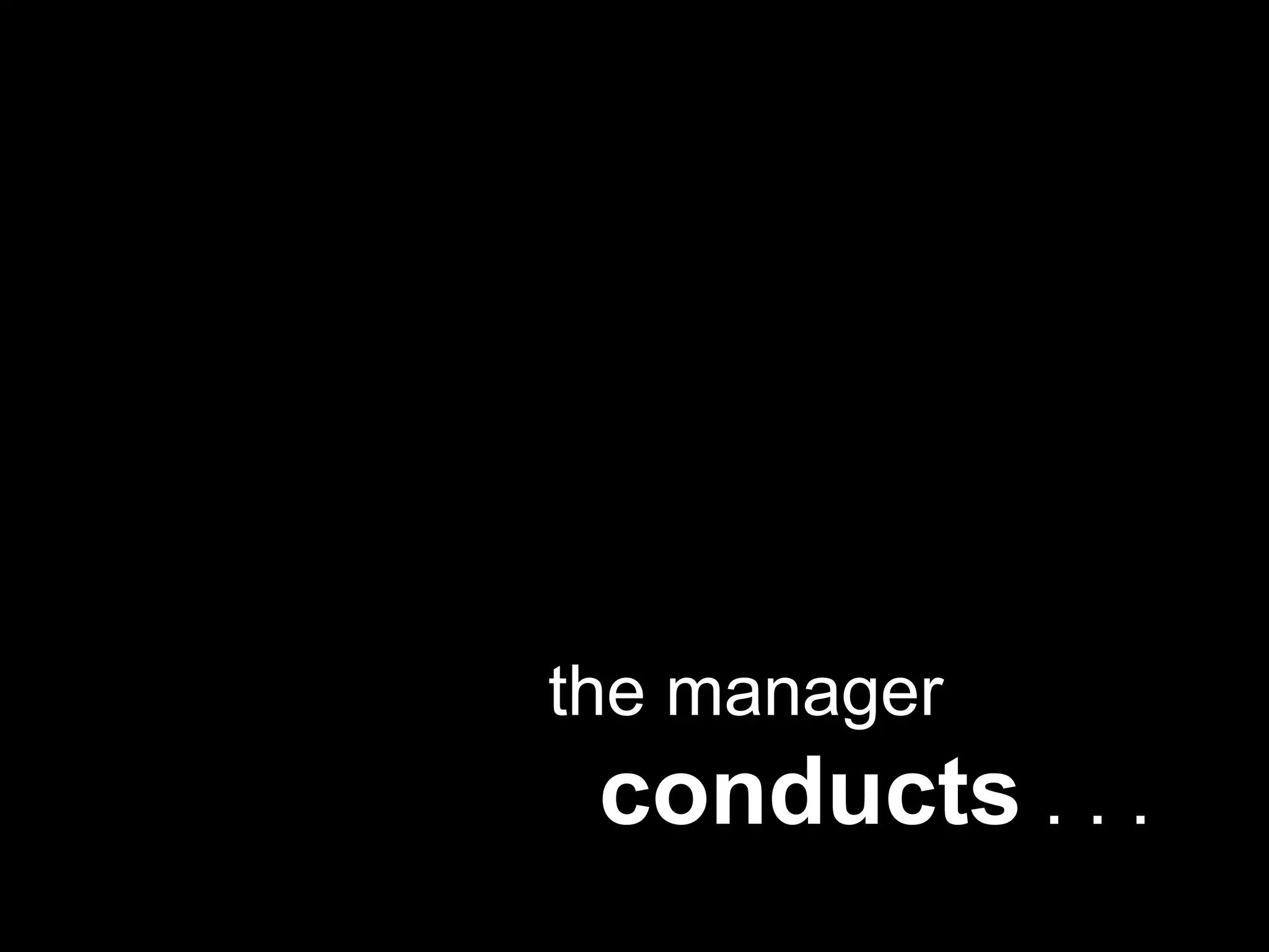 the managerconducts . . .