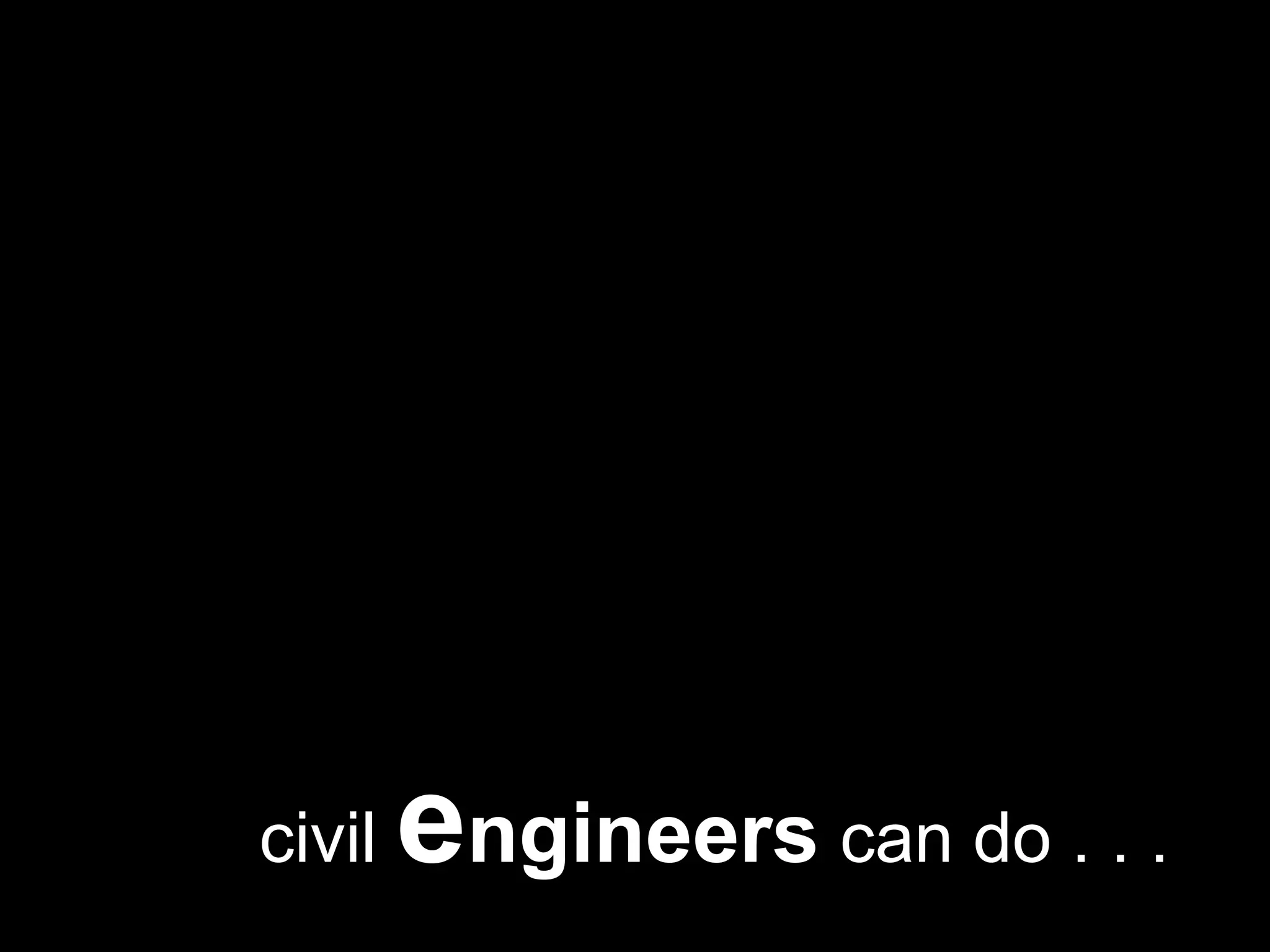 civil engineerscan do . . .