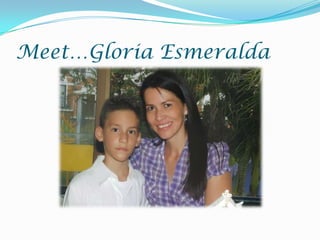 Meet…Gloria Esmeralda 