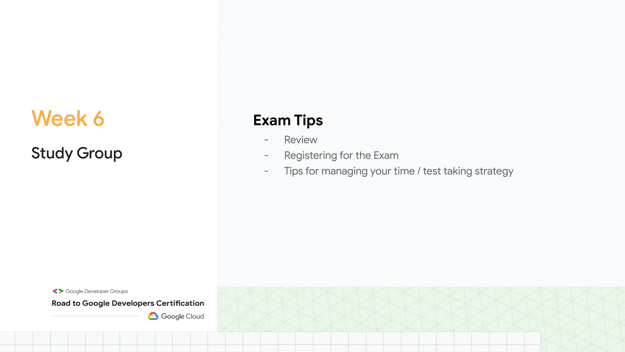 Week 6
Study Group
Exam Tips
- Review
- Registering for the Exam
- Tips for managing your time / test taking strategy
 