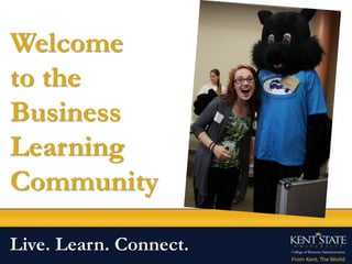 Welcome
to the
Business
Learning
Community
Live. Learn. Connect.
 